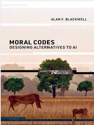 cover image of Moral Codes: Designing Alternatives to AI